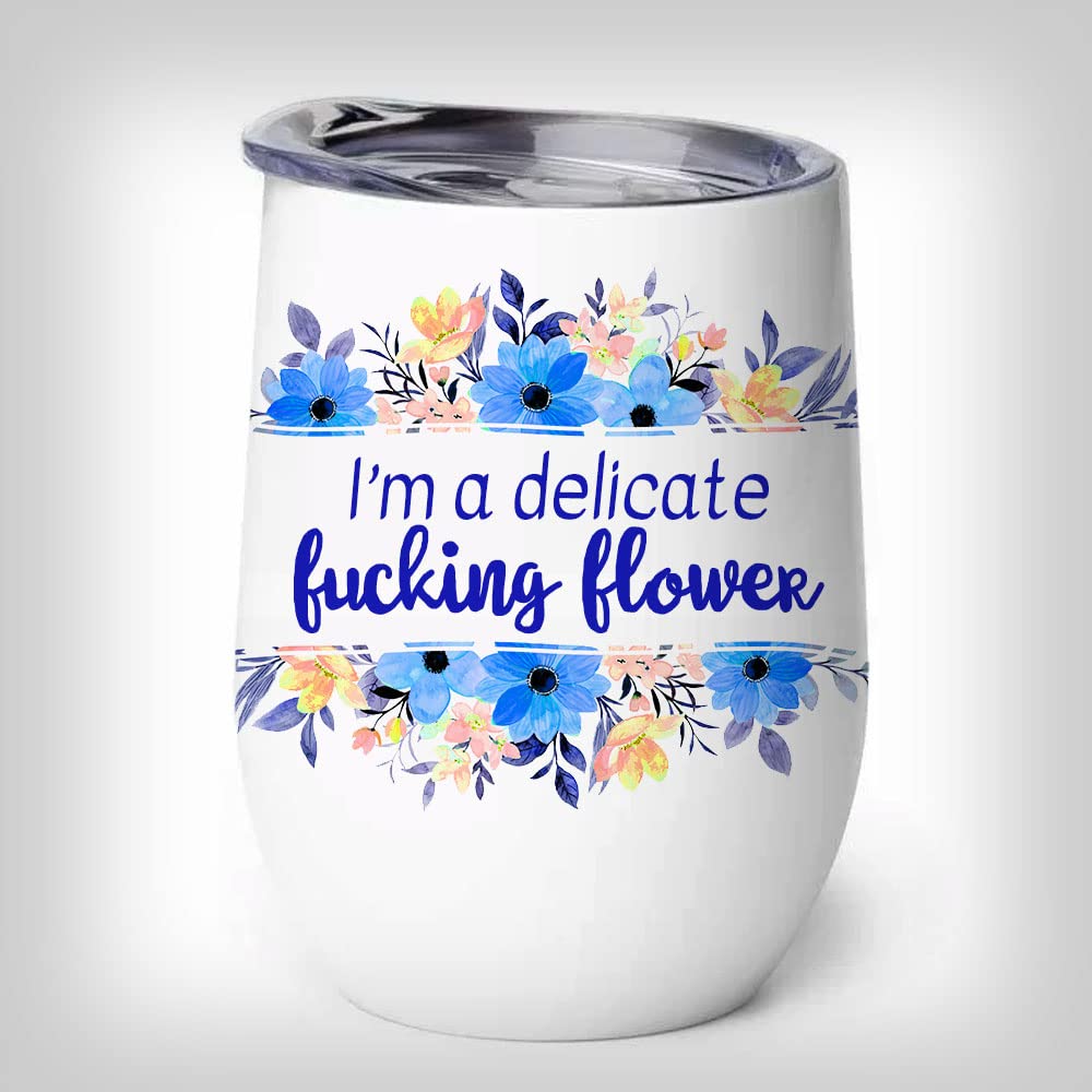 Stainless Steel Wine Tumbler - I'm a Delicate Fucking Flower