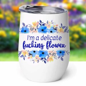 Stainless Steel Wine Tumbler - I'm a Delicate Fucking Flower