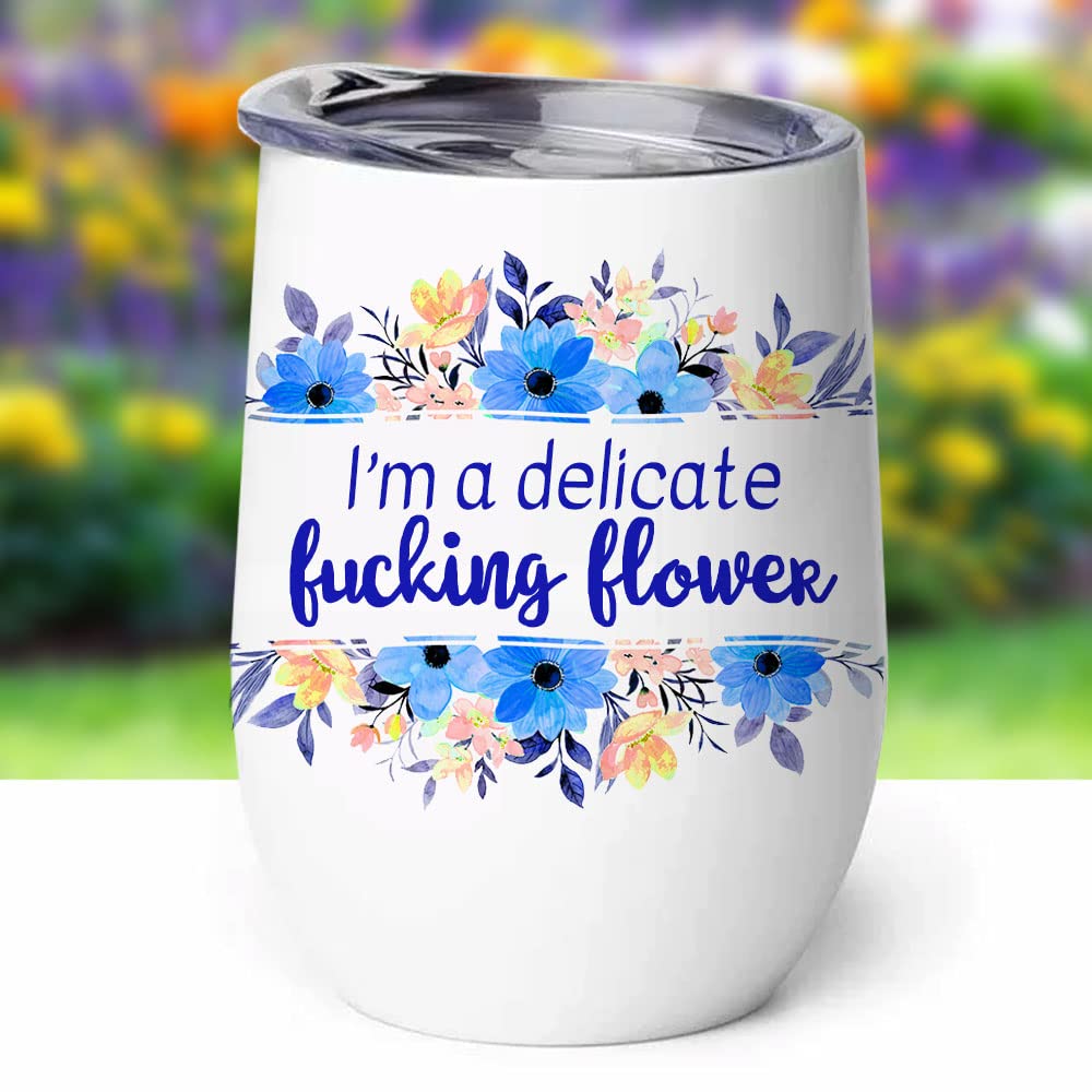 Stainless Steel Wine Tumbler - I'm a Delicate Fucking Flower