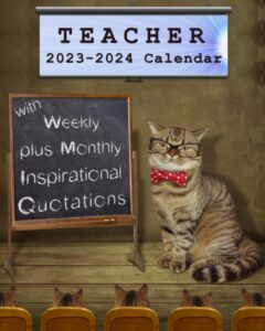 teacher's 2023-2024 calendar with weekly plus monthly inspirational quotations: over 75 quotes, monthly weekly daily planner, perfect planner calendar to keep teachers organized