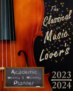 the classical music lover's 2023-2024 academic calendar: monthly weekly daily planner, perfect planner calendar with composer birthdays & quotations