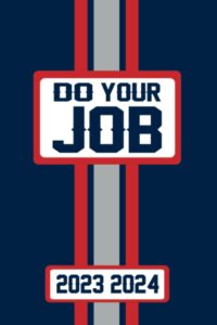 new england do your job game day planner 2023 2024 monthly weekly daily planner with to-do list, notes, goals, calendars: organize your time and plan ... season! great gift for the ultimate fan!