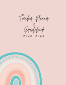 teacher planner for 2023-2024 academic school year with gradebook - mint and blush rainbow