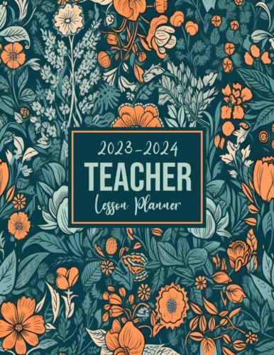 teacher planner 2023-2024 academic year: Monthly, Weekly, Daily Organizer From August 2023 to July 2024