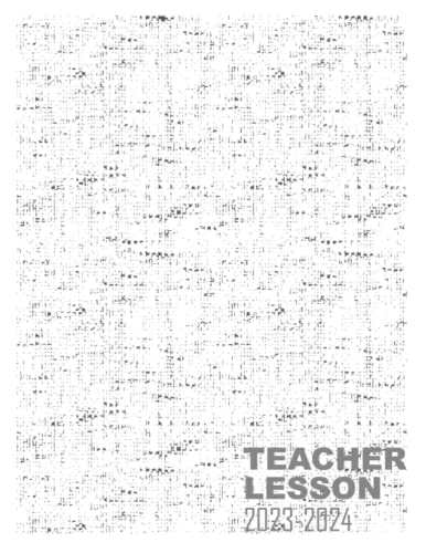 Teacher lesson planner 2023-2024: Monthly, Weekly, Daily Organizer From August 2023 to July 2024, Academic Year