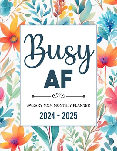 2024-2025 Busy AF: Sweary and Affirmation Mom Motivational Swear Words 2 Year (24 Month) Monthly Planner Large 8.5"x11" with Calendar, Funny ... Goals, Habit Tracker, Important Dates Notes