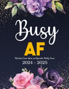 busy af motivational swear words and affirmation monthly planner 2024-2025: 2 year (24 month) sweary mom organizer 8.5"x11" with calendar, funny ... lists, habit tracker, important dates notes