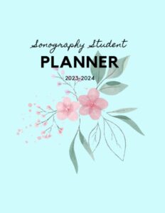 sonography student planner 2023-2024, 8.5'' x 11'' in floral design: a great way to organize school assignments