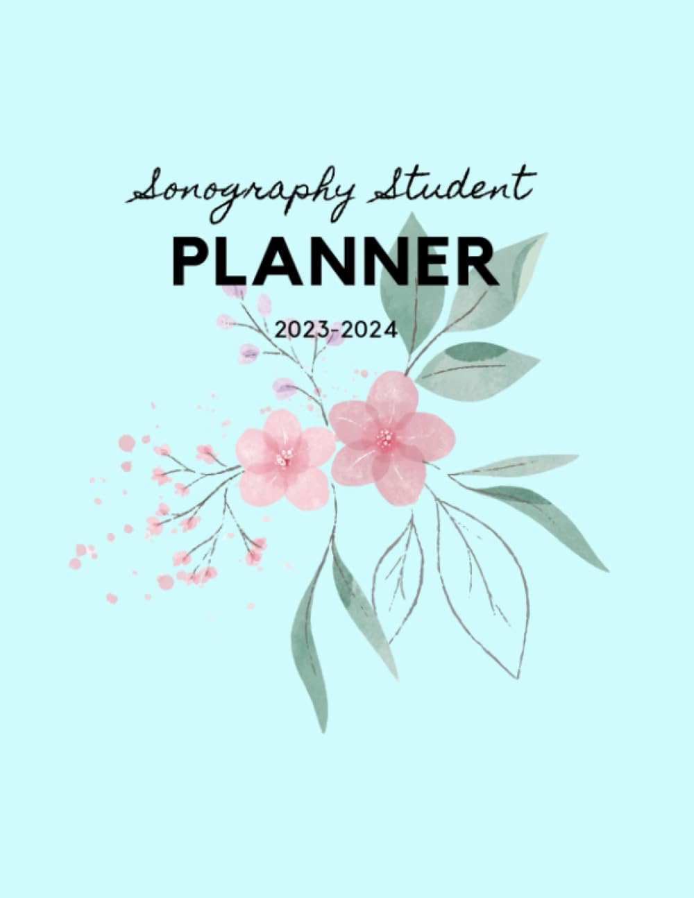 Sonography Student Planner 2023-2024, 8.5'' x 11'' in Floral design: A great way to organize school assignments