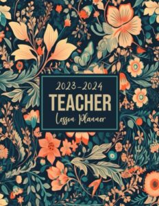 teacher lesson planner 2023-2024: monthly, weekly, daily organizer from august 2023 to july 2024, academic year