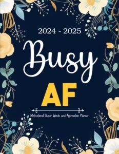 2024-2025 busy af motivational swear words and affirmation: 2 year (24 month) sweary mom monthly planner 8.5"x11" with calendar, funny inspirational ... goals, habit tracker, important dates notes
