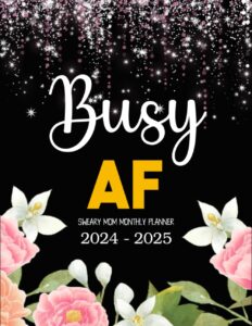 2024-2025 busy af sweary mom monthly planner: 2 year (24 month) motivational swear words and affirmation 8.5"x11" with calendar, funny inspirational ... lists, habit tracker, important dates notes