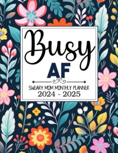 busy af sweary mom 2024-2025 monthly planner: 2 year motivational swear words and affirmation organizer 8.5" x 11" with calendar, funny inspirational ... goals, habit tracker, important dates notes