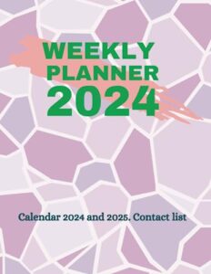 weekly planner 2024: calendar 2025 and contact list included