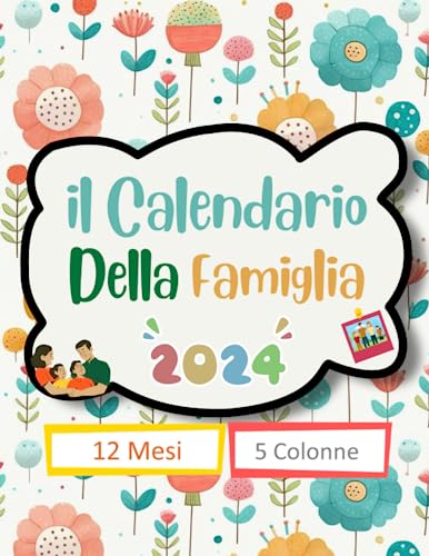 Il Calendario Della Famiglia 2024: Planner Mensile per Organizzare Ogni Membro Della Famiglia, 5 Colonne, 12 Mesi Gennaio 2024 - Dicembre 2024, Idea Regalo Per La Famiglia (Italian Edition)