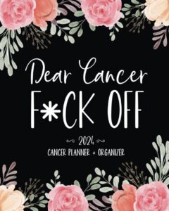 dear cancer f*ck off: 2024 cancer planner & organizer