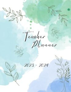 2023 2024 monthly and weekly planner for teachers: green & blue watercolor cover [8.5 x 11 in] with leaves themed pages