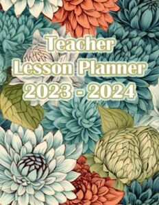 2023-2024 teacher lesson planner: large weekly and monthly teacher organizer calendar | lesson plan, grade and record books for teachers, july to june