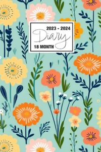 2023 - 2024: 18 month diary a5 week to view on 2 pages weekly journal agenda wo2p planner jul 23 to dec 24 horizontal with moon phases, uk & us ... charming vintage blue orange yellow blossoms
