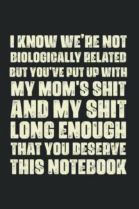 i know we’re not biologically related but you've put up with my mom's shit and my shit long enough that you deserve this notebook: father’s day gifts, ... note pad │ planner worker | 6 x 9 blank lined