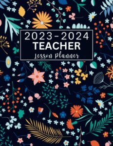 teacher lesson planner 2023-2024: dated weekly & monthly organizer for teachers july 2023 - june 2024