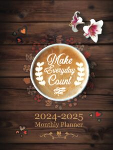 2024-2025 monthly planner - make everyday count: calendar, schedule organizer and journal for coffee lovers