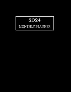 2024 monthly planner: a large minimalist one year monthly planner with black cover: (january 2024 to december 2024)