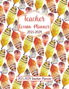 teacher lesson planner 2023-2024: teacher calendar for class organization, 8.5 x 11 in", pattern feathers cover for women