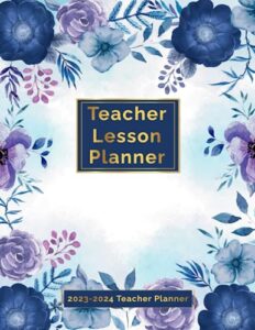 teacher lesson planner 2023-2024: academic year 2023-2024 teacher lesson plan book with quotes inside, teacher calendar 2023-2024 aug 2023-jul 2024, watercolor flowers cover for women