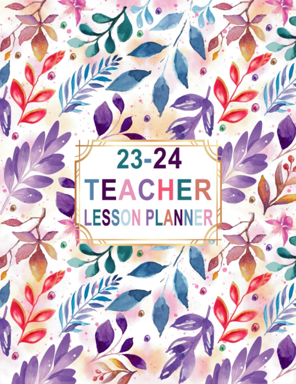 23-24 Teacher Lesson Planner: Secondary Teacher Lesson Plan Book and Classroom Management, Golden and Floral Cover For Women