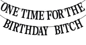 one time for the birthday bitch banner-happy birthday bunting backdrops-funny birthday sign for adult birthday party decorations supplies, black glitter