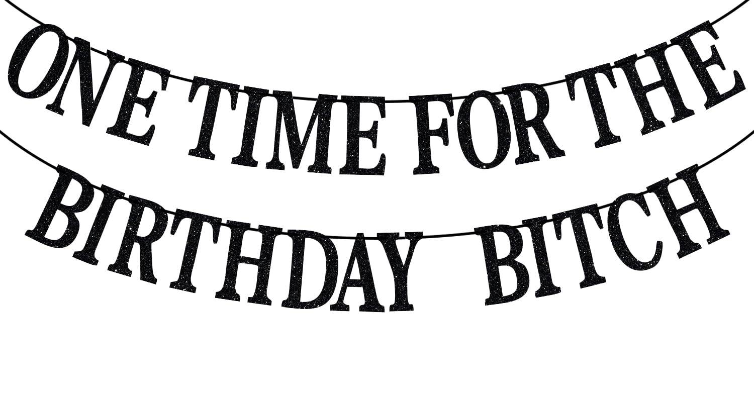 One Time for The Birthday Bitch Banner-Happy Birthday Bunting Backdrops-Funny Birthday Sign for Adult Birthday Party Decorations Supplies, Black Glitter