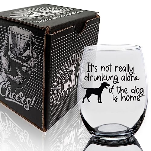 Toasted Tales - It's Not Really Drinking Alone if the Dog is Home Wine Glass | Funny Best Gift For Dog Lovers | Birthday Gift For Dog Owner | Dog Mom Pet Lover Gifts For Him, Her & Friends (15 oz)