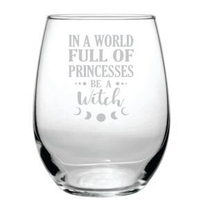 in a world full of princesses be a witch - 15 oz stemless glass - funny birthday gift - moon phase - mothers day - apothecary - full moon - halloween - gothic style - witch rose quartz love