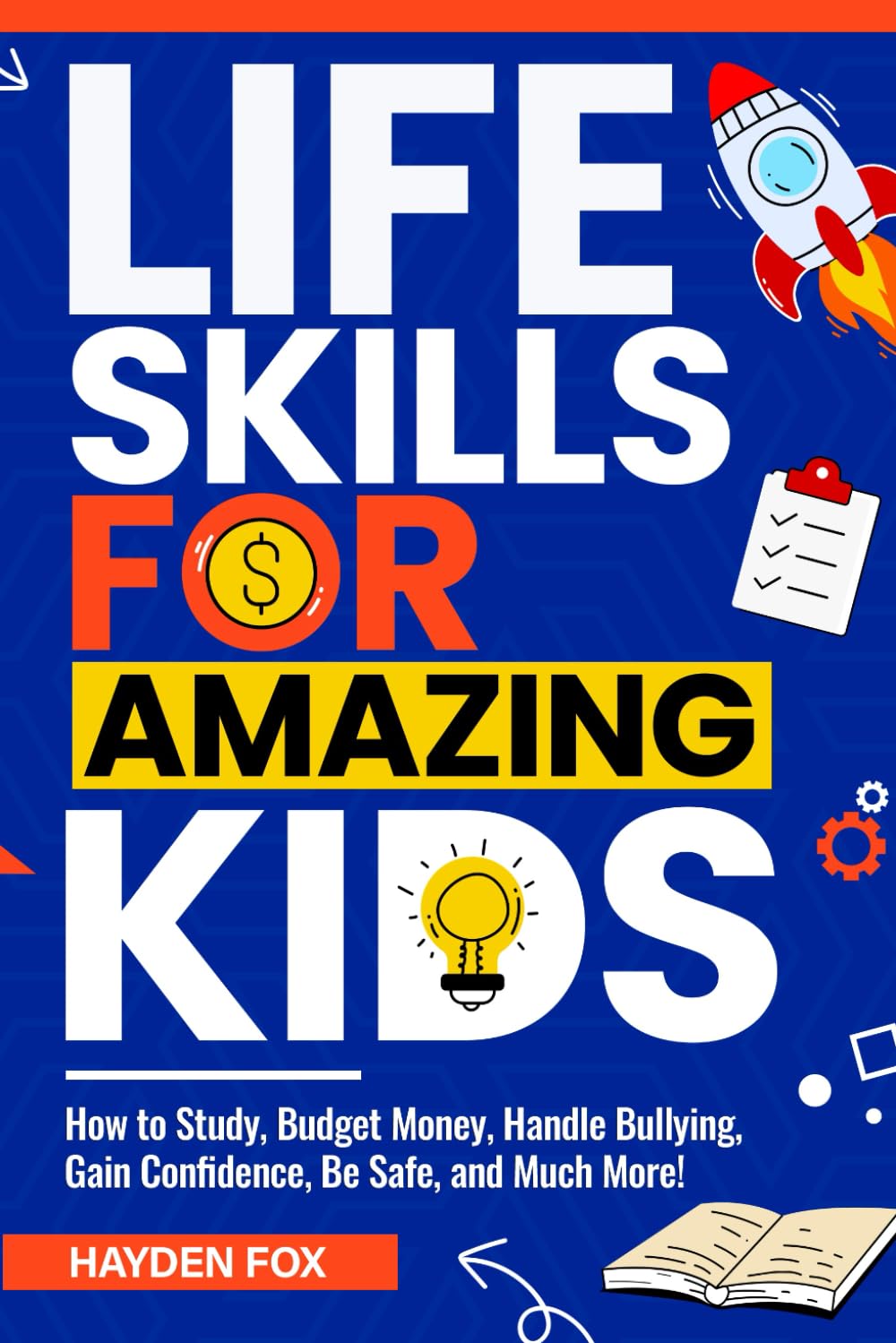 Life Skills for Amazing Kids: Essential Things Every Young Reader Should Know (How to Study, Budget Money, Handle Bullying, Gain Confidence, Be Safe, and Much More!)