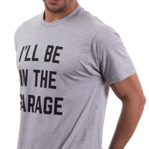 Ann Arbor T-shirt Co. I'll Be in The Garage | Funny Dad Joke Grandpa Woodwork Workshop Handyman Auto Mechanic Manual Men T-Shirt (Adult, XL) Grey