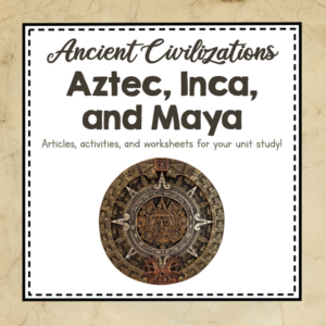 aztec, inca, and maya civilizations - ancient civilizations unit study