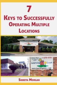 7 keys to successfully operating multiple locations: “proven center management strategies for child care center owners”