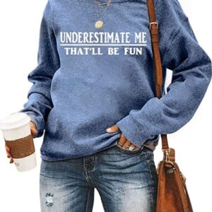 Noffish Women Long Sleeve Underestimate Me That'll Be Fun Sweatshirt (2-Blue,X-Large)