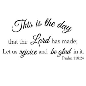 this is the day that the lord has made let us rejoice and be glad in it psalm 118:24 - carved pure vinyl wall decal bible verse christian quotes room art letters décoration