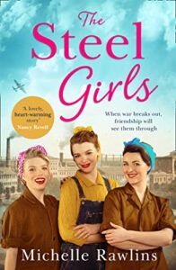 the steel girls: a heartwarming wartime saga about love, friendship and bravery during world war two (the steel girls, book 1)