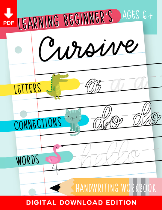 Learning Beginner's Cursive: Letters, Connections & Words Handwriting Workbook: Ages 6+ for Teachers & Homeschool Parents (Instant Digital Download PDF)