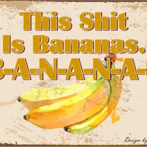 This Shit is Bananas. 20X30 cm Retro Look Tin Decoration Art Sign for Home Kitchen Bathroom Farm Garden Garage Inspirational Quotes Wall Decor