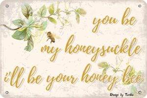 you be my honeysuckle i'll be your honey bee tin vintage look 8x12 inch decoration art sign for home kitchen bathroom farm garden garage inspirational quotes wall decor