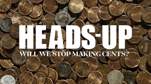 Heads-Up: Will We Stop Making Cents?