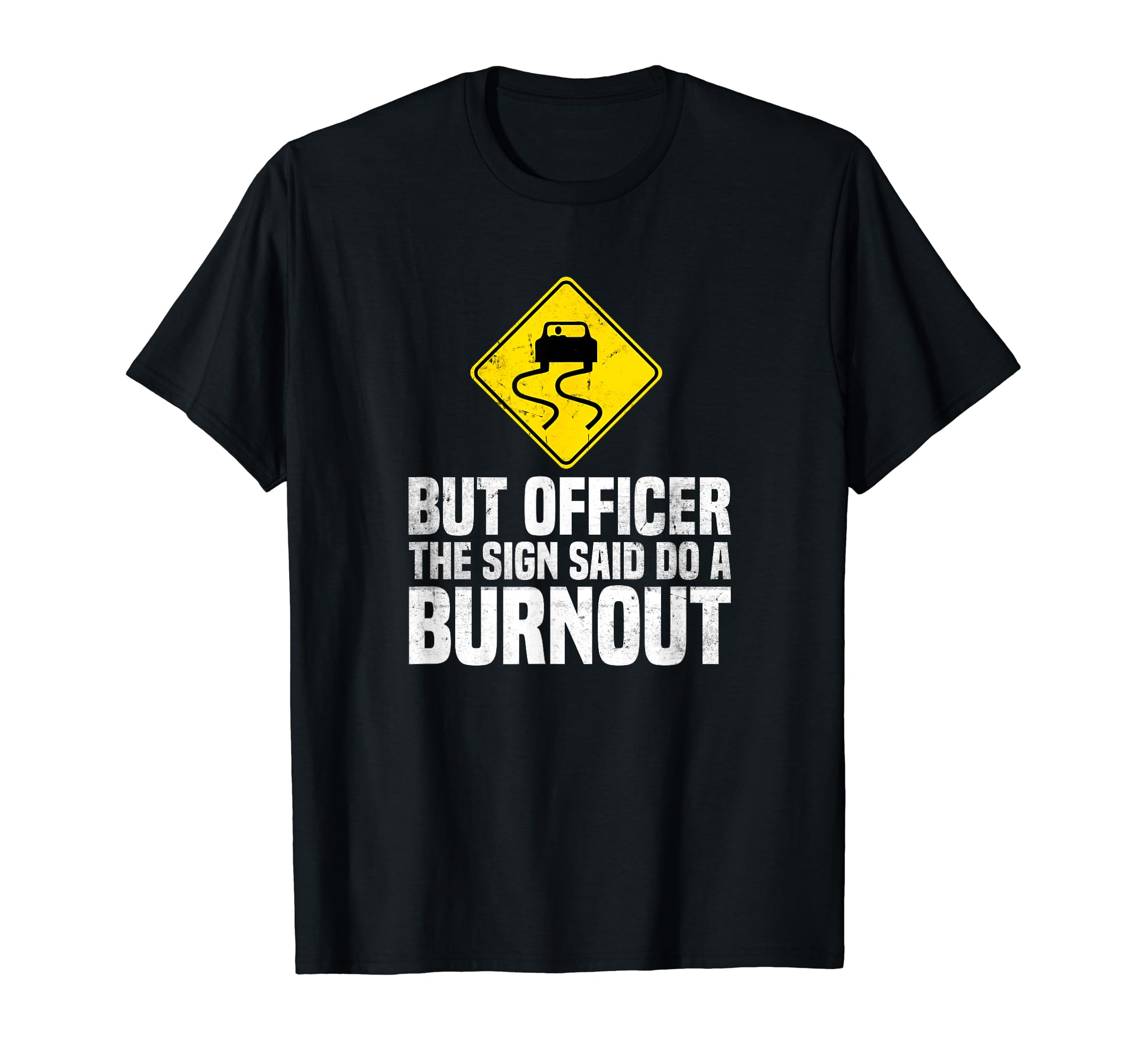 But Officer The Sign Said Do A Burnout Traffic Funny Car T-Shirt