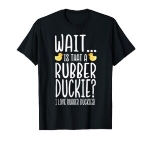 rubber duck lover - i love rubber duckies t-shirt