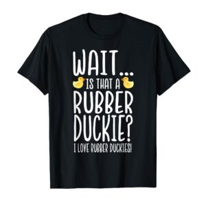 Rubber Duck Lover - I Love Rubber Duckies T-Shirt