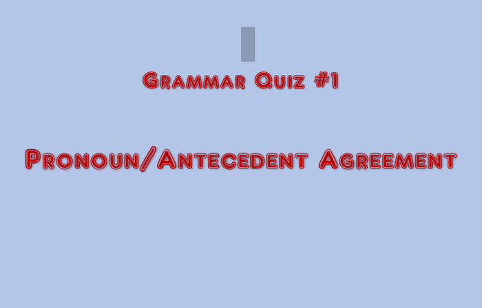 QUIZ 1 Pronoun Antecedent Agreement