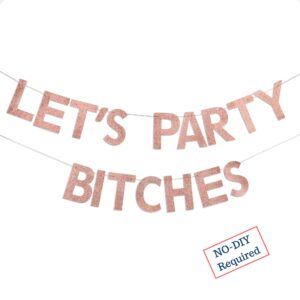 rose gold let's party b-tches banner - girls night decorations for adults - bachelorette party, birthday, game night, lingerie party, pajama, pink, ladies night & divorce party decorations for women